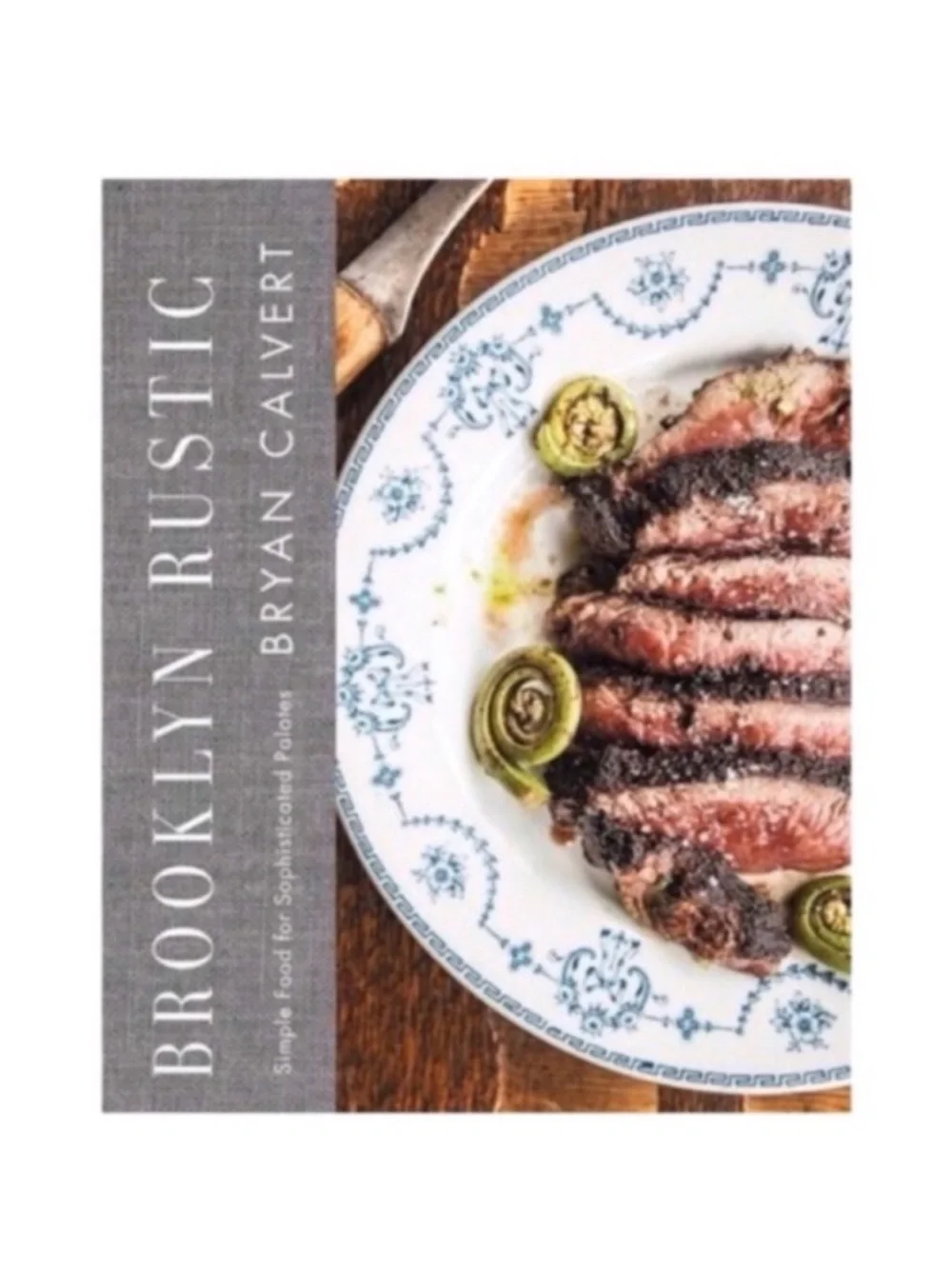 🆕 Brooklyn Rustic Hardback Cookbook Brian Calvert